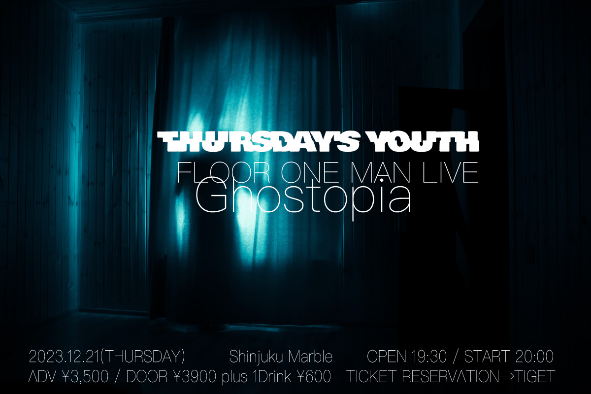 THURSDAY'S YOUTH FLOOR ONE MAN LIVE「Ghostopia」